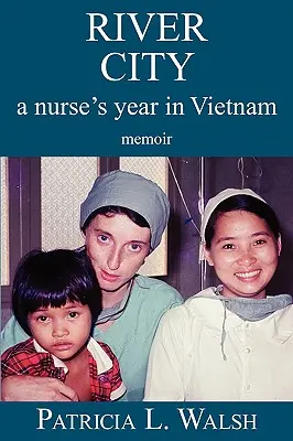 River City: un anno di infermiere in Vietnam - River City a Nurse's Year in Vietnam