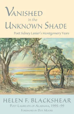 Svanito nell'ombra sconosciuta: Gli anni di Montgomery del poeta Sidney Lanier - Vanished in the Unknown Shade: Poet Sidney Lanier's Montgomery Years