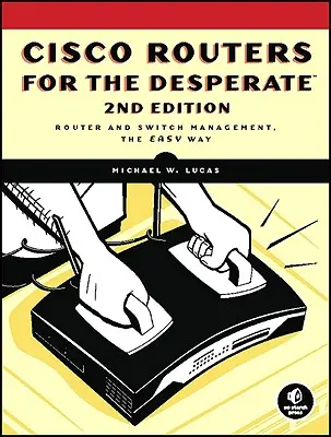 Router Cisco per disperati, 2a edizione: Gestione dei router in modo semplice - Cisco Routers for the Desperate, 2nd Edition: Router Management, the Easy Way