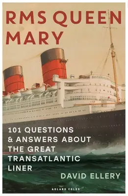 RMS Queen Mary: 101 domande e risposte sul grande transatlantico - RMS Queen Mary: 101 Questions and Answers about the Great Transatlantic Liner