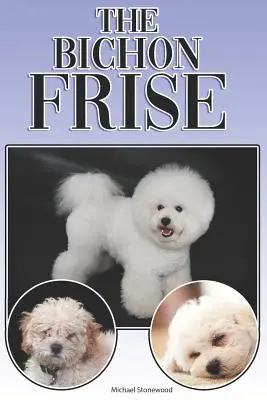 Il Bichon Frise: Guida completa ed esaustiva per principianti a: Acquistare, possedere, salute, toelettatura, addestramento, obbedienza, comprendere - The Bichon Frise: A Complete and Comprehensive Beginners Guide To: Buying, Owning, Health, Grooming, Training, Obedience, Understanding