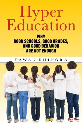 Ipereducazione: Perché le buone scuole, i buoni voti e il buon comportamento non sono sufficienti - Hyper Education: Why Good Schools, Good Grades, and Good Behavior Are Not Enough