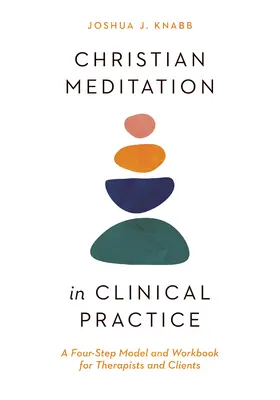 La meditazione cristiana nella pratica clinica: Un modello in quattro fasi e un libro di lavoro per terapeuti e clienti - Christian Meditation in Clinical Practice: A Four-Step Model and Workbook for Therapists and Clients
