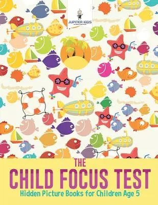 Il test di concentrazione per bambini: libri illustrati nascosti per bambini di 5 anni - The Child Focus Test: Hidden Picture Books for Children Age 5