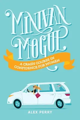 Minivan Mogul: Un corso accelerato di fiducia per le donne - Minivan Mogul: A Crash Course in Confidence for Women