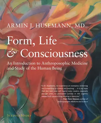 Forma, vita e coscienza: Introduzione alla medicina antroposofica e allo studio dell'essere umano - Form, Life, and Consciousness: An Introduction to Anthroposophic Medicine and Study of the Human Being