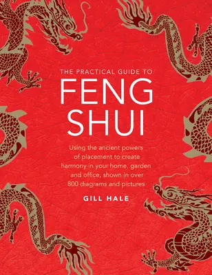 Guida pratica al Feng Shui: Usare gli antichi poteri del posizionamento per creare armonia in casa, in giardino e in ufficio, in oltre 800 diagrammi - The Practical Guide to Feng Shui: Using the Ancient Powers of Placement to Create Harmony in Your Home, Garden and Office, Shown in Over 800 Diagrams
