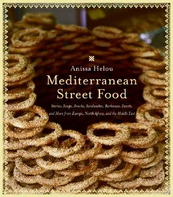 Cibo di strada mediterraneo: storie, zuppe, spuntini, panini, barbecue, dolci e altro ancora da Europa, Nord Africa e Medio Oriente - Mediterranean Street Food: Stories, Soups, Snacks, Sandwiches, Barbecues, Sweets, and More from Europe, North Africa, and the Middle East