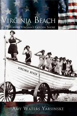 Virginia Beach: Storia della costa dorata della Virginia - Virginia Beach: A History of Virginia's Golden Shore