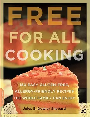 Cucina libera per tutti: 150 facili ricette senza glutine e adatte alle allergie che tutta la famiglia può gustare - Free for All Cooking: 150 Easy Gluten-Free, Allergy-Friendly Recipes the Whole Family Can Enjoy