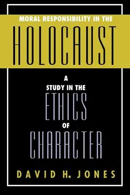 La responsabilità morale nell'Olocausto: Uno studio sull'etica del carattere - Moral Responsibility in the Holocaust: A Study in the Ethics of Character