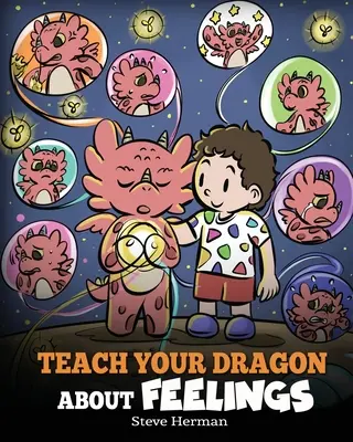 Insegna al tuo drago i sentimenti: Una storia sulle emozioni e i sentimenti - Teach Your Dragon About Feelings: A Story About Emotions and Feelings