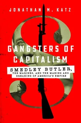 I gangster del capitalismo: Smedley Butler, i Marines e la creazione e la distruzione dell'Impero Americano - Gangsters of Capitalism: Smedley Butler, the Marines, and the Making and Breaking of America's Empire