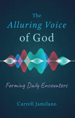 La voce seducente di Dio: Formare incontri quotidiani - The Alluring Voice of God: Forming Daily Encounters