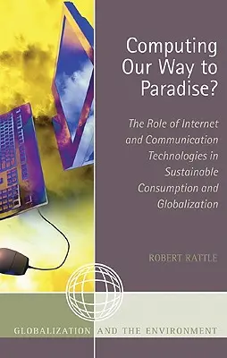 Computare la nostra strada verso il paradiso? Il ruolo di Internet e delle tecnologie di comunicazione nel consumo sostenibile e nella globalizzazione - Computing Our Way to Paradise?: The Role of Internet and Communication Technologies in Sustainable Consumption and Globalization