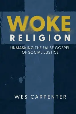 La religione Woke: Smascherare il falso Vangelo della giustizia sociale - Woke Religion: Unmasking the False Gospel of Social Justice