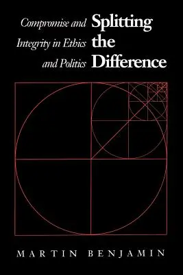 Dividere la differenza: Compromesso e integrità nell'etica e nella politica - Splitting the Difference: Compromise and Integrity in Ethics and Politics