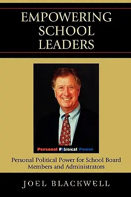 Responsabilità dei dirigenti scolastici: Potere politico personale per i membri del consiglio scolastico e gli amministratori - Empowering School Leaders: Personal Political Power for School Board Members and Administrators