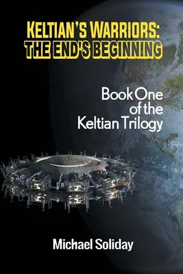 I guerrieri di Keltian: L'inizio della fine - Libro primo della Trilogia di Keltian - Keltian's Warriors: The End's Beginning - Book One of the Keltian Trilogy