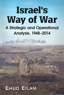 Il modo di fare la guerra di Israele: un'analisi strategica e operativa, 1948-2014 - Israel's Way of War: A Strategic and Operational Analysis, 1948-2014