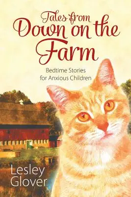 Racconti dalla fattoria: Storie della buonanotte per bambini ansiosi - Tales from Down on the Farm: Bedtime Stories for Anxious Children