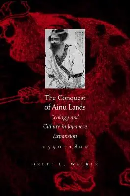 La conquista delle terre Ainu: Ecologia e cultura nell'espansione giapponese, 1590-1800 - The Conquest of Ainu Lands: Ecology and Culture in Japanese Expansion,1590-1800