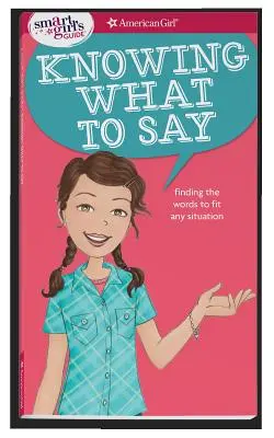 Guida per ragazze intelligenti: Sapere cosa dire: Trovare le parole adatte a ogni situazione - A Smart Girl's Guide: Knowing What to Say: Finding the Words to Fit Any Situation
