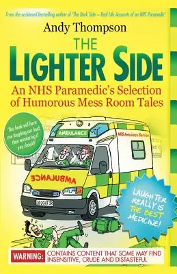 Il lato più leggero. La selezione di racconti umoristici in sala mensa di un paramedico del servizio sanitario nazionale - The Lighter Side. An NHS Paramedic's Selection of Humorous Mess Room Tales
