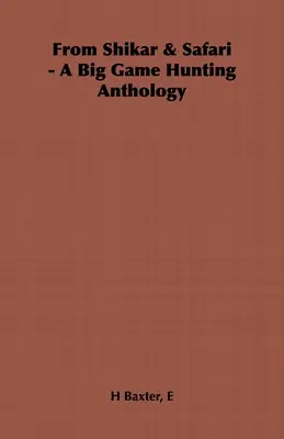 Da Shikar & Safari - Un'antologia della caccia grossa - From Shikar & Safari - A Big Game Hunting Anthology