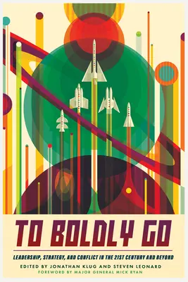 Andare con coraggio: Leadership, strategia e conflitti nel XXI secolo e oltre - To Boldly Go: Leadership, Strategy, and Conflict in the 21st Century and Beyond