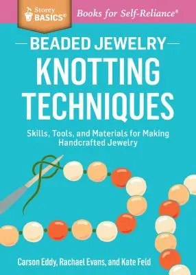Gioielli con perline: Tecniche di annodatura: Abilità, strumenti e materiali per creare gioielli artigianali. a Storey Basics(r) Title - Beaded Jewelry: Knotting Techniques: Skills, Tools, and Materials for Making Handcrafted Jewelry. a Storey Basics(r) Title