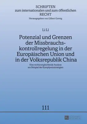 Potenzialità e limiti della regolamentazione del controllo degli abusi nell'Unione europea e nella Repubblica popolare cinese; un'analisi di diritto comparato sull'esempio della legge statunitense - Potenzial und Grenzen der Missbrauchskontrollregelung in der Europischen Union und in der Volksrepublik China; Eine rechtsvergleichende Analyse am Be