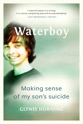 Waterboy: Dare un senso al suicidio di mio figlio - Waterboy: Making Sense of My Son's Suicide