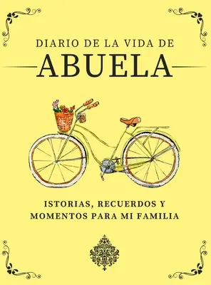 Diario della vita di Abuela: storie, ricordi e momenti per la mia famiglia - Diario de la Vida de Abuela: Historias, Recuerdos y Momentos Para Mi Familia