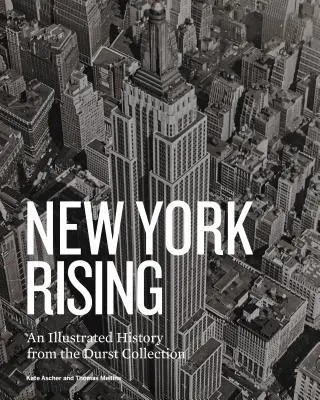 New York Rising: Una storia illustrata dalla collezione Durst - New York Rising: An Illustrated History from the Durst Collection