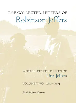 Le lettere raccolte di Robinson Jeffers, con lettere selezionate di Una Jeffers: Volume secondo, 1931-1939 - The Collected Letters of Robinson Jeffers, with Selected Letters of Una Jeffers: Volume Two, 1931-1939