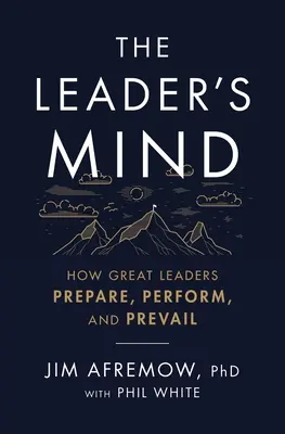La mente del leader: come i grandi leader si preparano, si allenano e vincono - The Leader's Mind: How Great Leaders Prepare, Perform, and Prevail