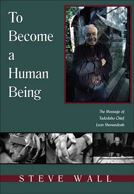 Diventare un essere umano: Il messaggio del capo Tadodaho Leon Shenandoah - To Become a Human Being: The Message of Tadodaho Chief Leon Shenandoah