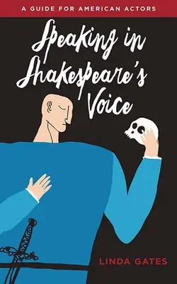 Parlare con la voce di Shakespeare: Una guida per gli attori americani - Speaking in Shakespeare's Voice: A Guide for American Actors