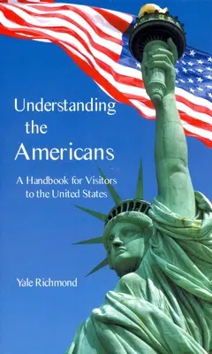 Capire gli americani: Un manuale per i visitatori degli Stati Uniti - Understanding the Americans: A Handbook for Visitors to the United States