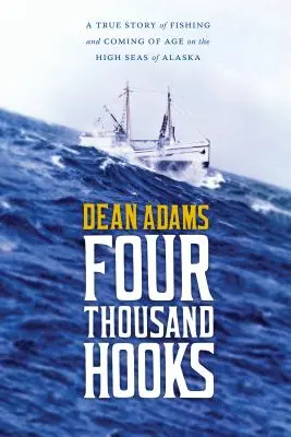 Quattromila ami: Una storia vera di pesca e di crescita in alto mare in Alaska - Four Thousand Hooks: A True Story of Fishing and Coming of Age on the High Seas of Alaska