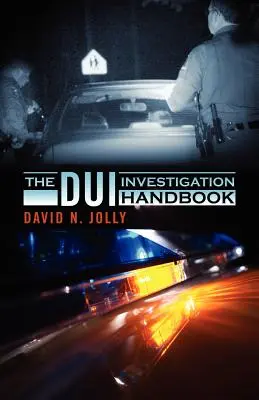 Il manuale per le indagini sulla guida in stato di ebbrezza - The DUI Investigation Handbook