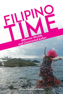 Il tempo filippino: mondi affettivi e lavoro a contratto - Filipino Time: Affective Worlds and Contracted Labor