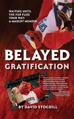 Gratificazione ritardata: Aspettare che il pelo voli verso di te: Memoria di una mascotte - Belayed Gratification: Waiting Until the Fur Flies Your Way: A Mascot Memoir