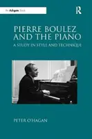 Pierre Boulez e il pianoforte - Uno studio di stile e tecnica - Pierre Boulez and the Piano - A Study in Style and Technique