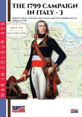La campagna d'Italia del 1799 - Vol. 3: Le armate francesi a Roma e Napoli e la battaglia della Trebbia - The 1799 campaign in Italy - Vol. 3: French armies at Rome and Naples and the Trebbia battle