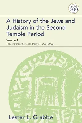 Storia degli ebrei e dell'ebraismo nel periodo del Secondo Tempio, volume 4: Gli ebrei sotto l'ombra romana (4 a.C.-150 d.C.) - A History of the Jews and Judaism in the Second Temple Period, Volume 4: The Jews under the Roman Shadow (4 BCE-150 CE)