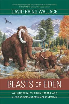 Bestie dell'Eden: Balene che camminano, cavalli dell'alba e altri enigmi dell'evoluzione dei mammiferi - Beasts of Eden: Walking Whales, Dawn Horses, and Other Enigmas of Mammal Evolution