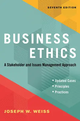 Etica aziendale, settima edizione: Un approccio alla gestione degli stakeholder e dei problemi - Business Ethics, Seventh Edition: A Stakeholder and Issues Management Approach