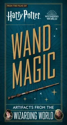 Harry Potter: La magia della bacchetta: artefatti dal mondo magico - Harry Potter: Wand Magic: Artifacts from the Wizarding World